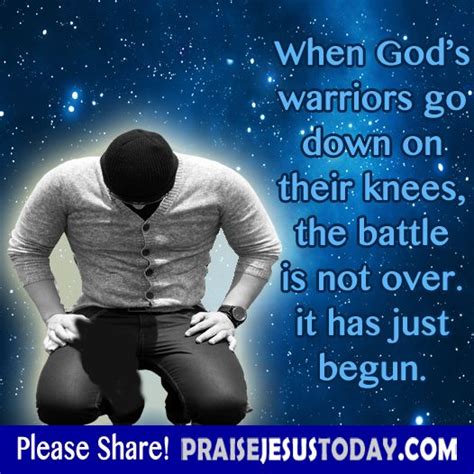 When Gods Warriors Go Down On Their Knees The Battle Is Not Over It