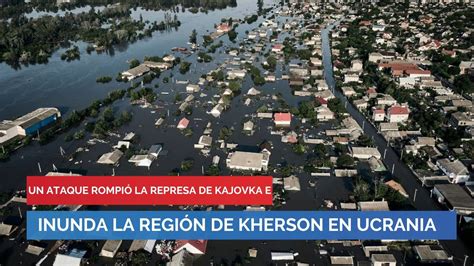 Pbo Un Ataque Rompió La Represa De Kajovka E Inunda La Región De Kherson En Ucrania Youtube