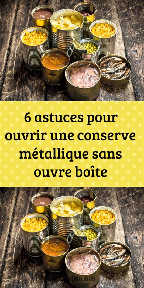 6 astuces pour ouvrir une conserve métallique sans ouvre boîte