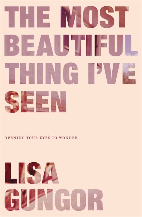 The Most Beautiful Thing Ive Seen Opening Your Eyes To Wonder By Lisa