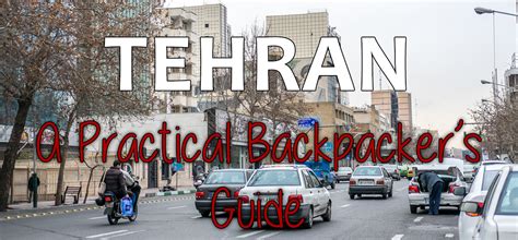 Surviving Tehran A Practical Backpackers Guide Amalias Travels