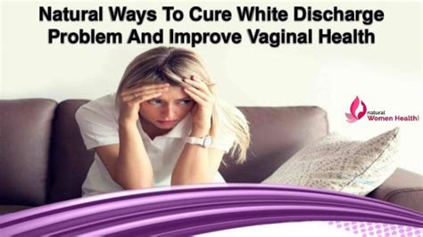 Natural Ways To Cure White Discharge Problem And Improve Vaginal Health
