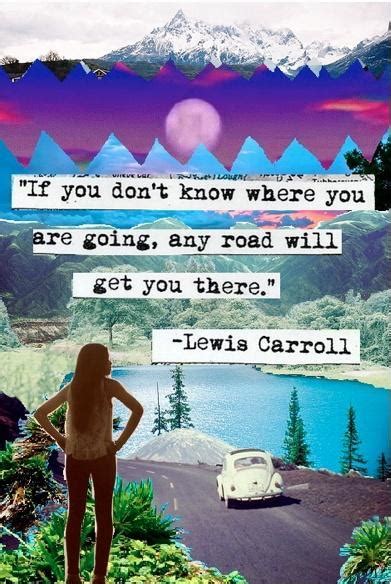 If You Dont Know Where You Are Going Any Road Will Get