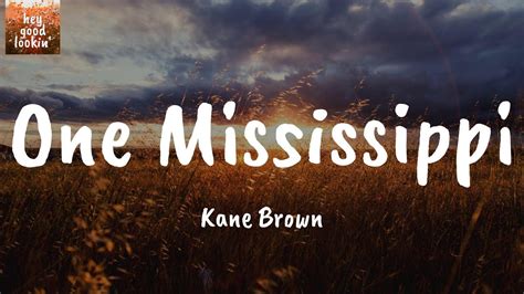 One Mississippi Kane Brown Lyrics Youtube
