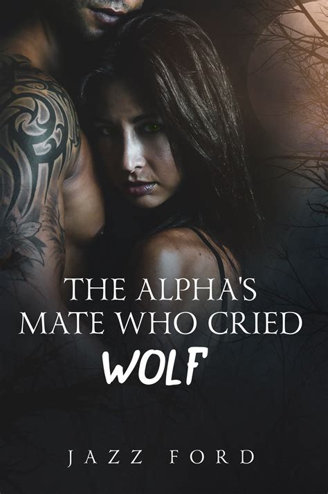 The Alpha S Mate Who Cried Wolf Free F