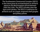 The Southeastern Ceremonial Complex (SECC) is the name given by ...