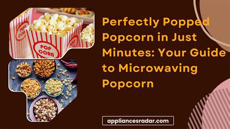 Perfectly Popped Popcorn In Just Minutes Your Guide To Microwaving Popcorn
