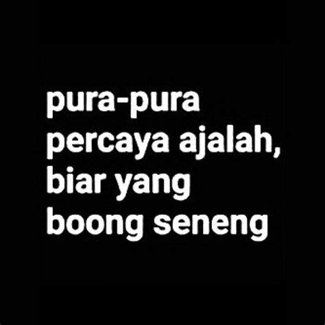 Itu belum ada buktinya, please ya jangan ngomong sembarangan bikin. 60+ Kata Kata Sindiran Menyakitkan Buat (pacar, teman, mantan) I 2019