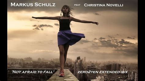 Markus Schulz Feat Christina Novelli Not Afraid To Fall Zero Ten