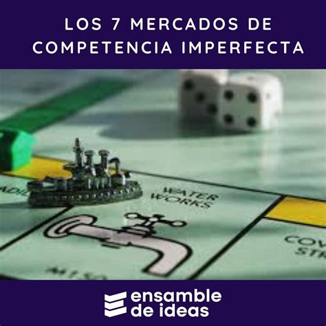 Los 7 Mercados De Competencia Imperfecta Explicados Ensamble De Ideas