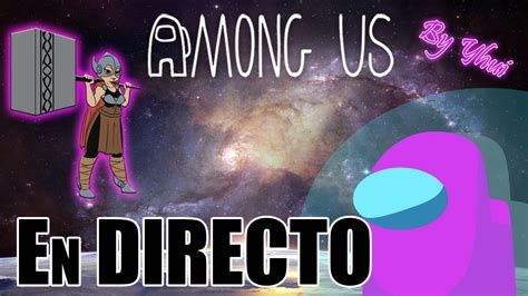 Among Us En Directo Con Suscriptores Y Streamers By Yhui Youtube