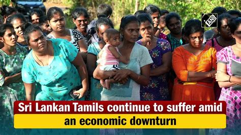 Sri Lankan Tamils Sri Lankan Tamils Continue To Suffer Amid An