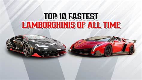 Top 10 Fastest Lamborghinis Of All Time