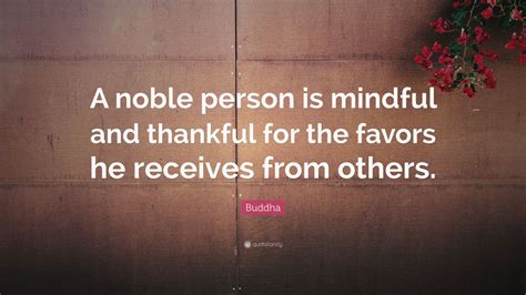 Buddha Quote A Noble Person Is Mindful And Thankful For The Favors He