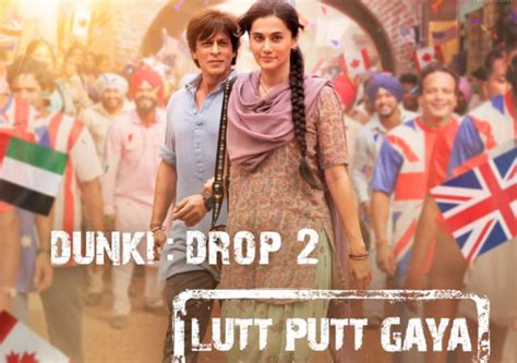 Dunki Drop Lutt Putt Gaya Shah Rukh Khan Arijit Singh Cast A Spell Once Again Songs Garners