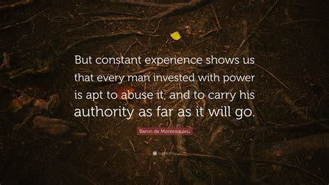 Baron De Montesquieu Quote But Constant Experience Shows Us That