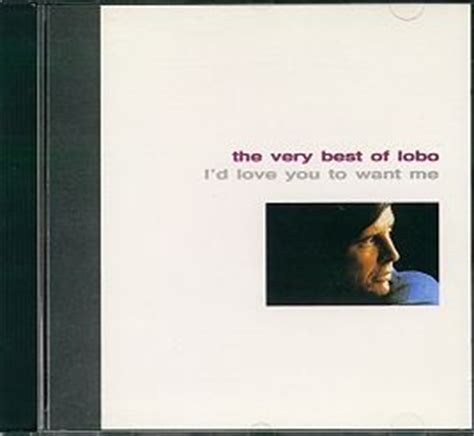 Am what you tried so not to show. The Very Best Of Lobo - I'd Love You To Want Me