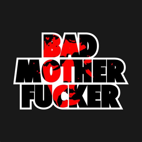 Bad Mother Fucker Quote T Shirt Teepublic