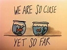 We are so close, yet so far | Picture Quotes