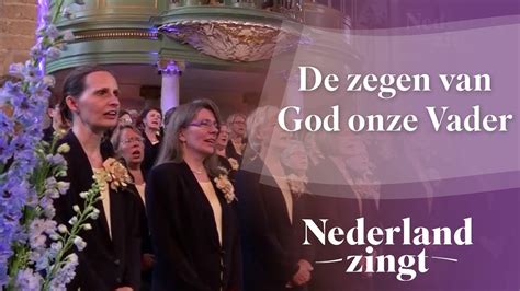 Nederland Zingt De Zegen Van God Onze Vader Youtube