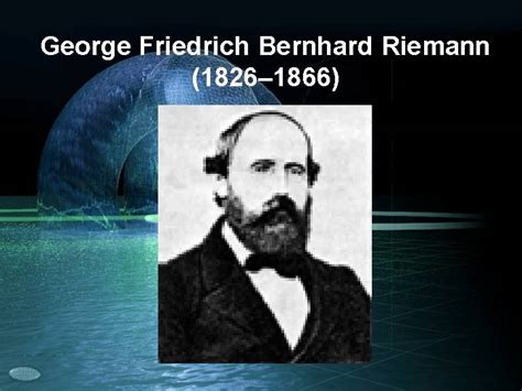 George Friedrich Bernhard Riemann 1826 1866 17 Eyll