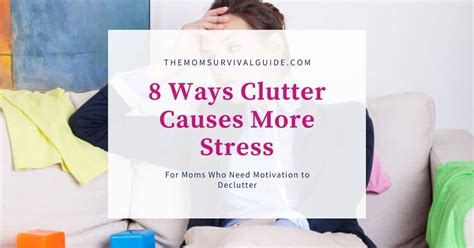 8 Reasons Why Clutter Causes Way More Stress In Your Life The Mom Survival Guide