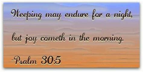 Weeping May Endure For A Night But Joy Cometh In The Morning Psalm 30