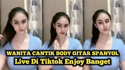 wanita cantik body gitar spanyol live tiktok di rumah enjoy banget youtube