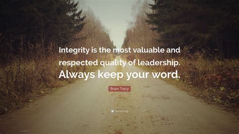 Brian Tracy Quote Integrity Is The Most Valuable And Respected