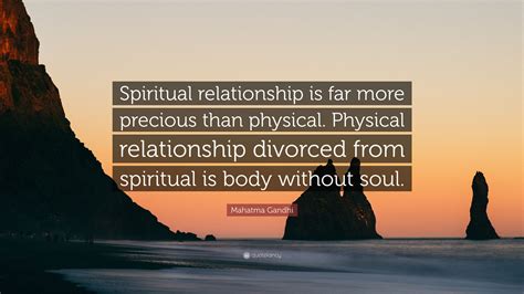 Mahatma Gandhi Quote Spiritual Relationship Is Far More Precious Than