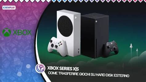 Xbox Series X S Come Trasferire Giochi Su Hard Disk Esterno