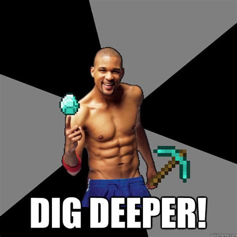 Dig Deeper Shaun T Dig Quickmeme