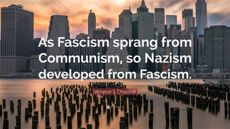 Winston S Churchill Quote As Fascism Sprang From Communism So