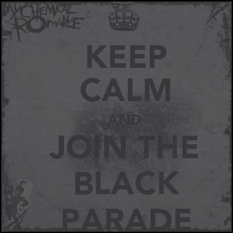 Keep Calm And Join The Black Parade My Chemical Romance Black Parade