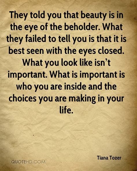 Yes, in the eye of the beholder, all of these things are beautiful! Tiana Tozer Quotes | QuoteHD