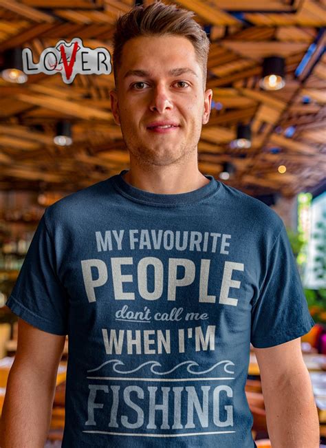 My favourite people don't call me when I'm fishing shirt