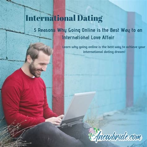 International Dating 5 Reasons Why Going Online Is The Best Way To An