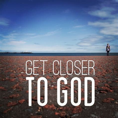 Bringing teens closer to god is not an easy task; Getting Closer To God Quotes. QuotesGram