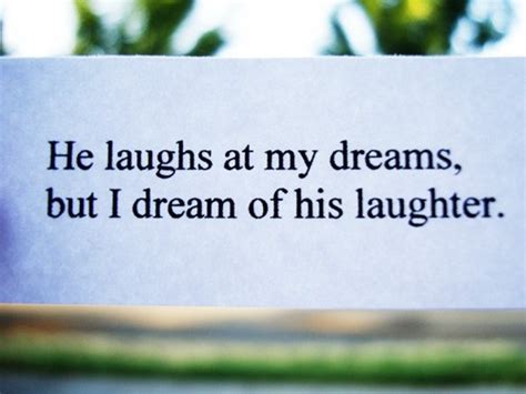 Funny Quote He Laughs At My Dreams But I Dream About His Laughter