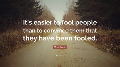 Mark Twain Quote Its Easier To Fool People Than To