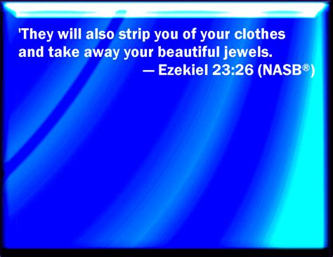 Ezekiel 2326 They Shall Also Strip You Out Of Your Clothes And Take