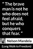Nelson Mandela quote about courage from Long Walk to Freedom | Courage ...