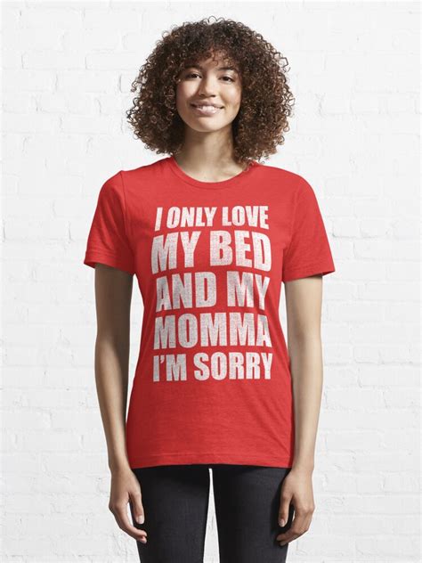 i only love my bed and my momma i m sorry drake t shirt by trndsttrz redbubble