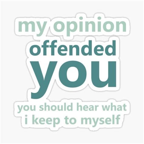 My Opinion Offended You You Should Hear What I Keep To Myself Sticker