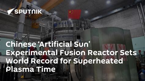 Chinese ‘artificial Sun Experimental Fusion Reactor Sets World Record