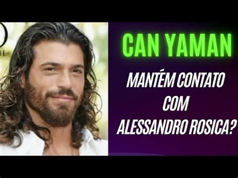 CAN YAMAN Tem Contato Com ROSICA Canyaman Alessandrorosica YouTube