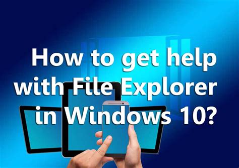 Get Help With File Explorer In Windows 10 Archives