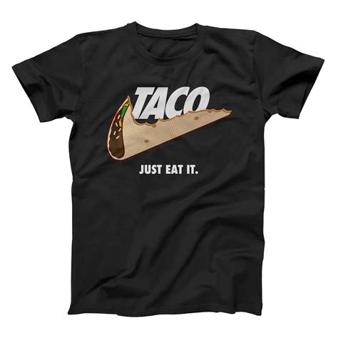 Taco Just Eat It Shirt Just Eat It Shirts Taco Shirt