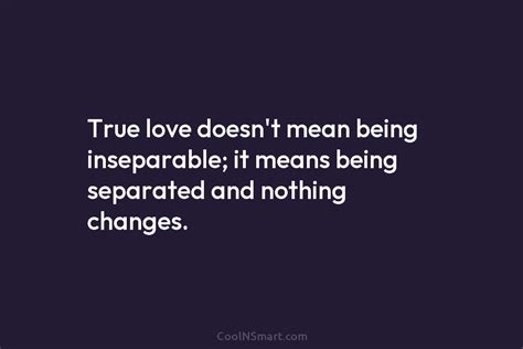 Quote True Love Doesn’t Mean Being Inseparable It Coolnsmart