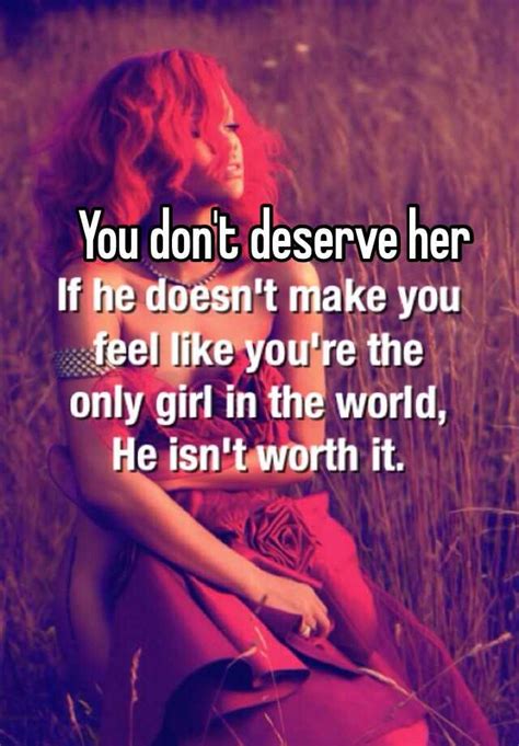 You Don T Deserve Her